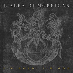 L'ALBA DI MORRIGAN - I'm Gold, I'm God (DigiPack)