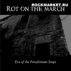 ROT ON THE MARCH - Era of the Penultimate Steps
