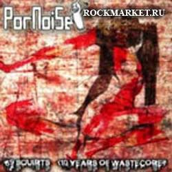 PORNOISE - 69 Squirts (10 Years Of Wastecore)