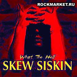 SKEW SISKIN - What The Hell