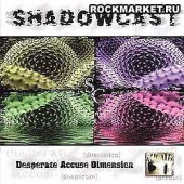 SHADOWCAST - Desperate Accuse Dimension