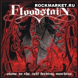 FLOODSTAIN - Slave To The Self Feeding Machine