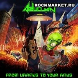 ABDUCTION - From Uranus To Your Anus