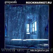 GRAYSCALE - When The Ghosts Are Gone