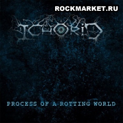 ICHORID - Process Of A Rotting World