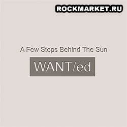 WANTed - A Few Steps Behind the Sun