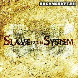 SLAVE TO THE SYSTEM - Slave To The System